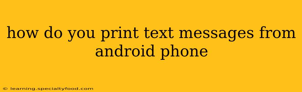 how do you print text messages from android phone