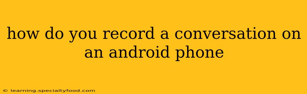 how do you record a conversation on an android phone