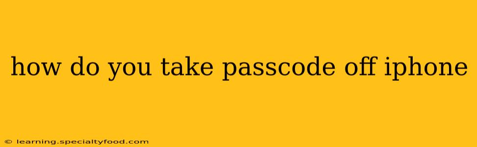 how do you take passcode off iphone