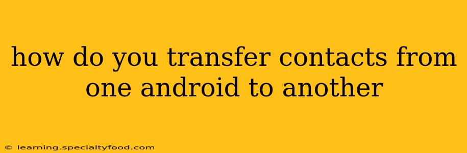 how do you transfer contacts from one android to another