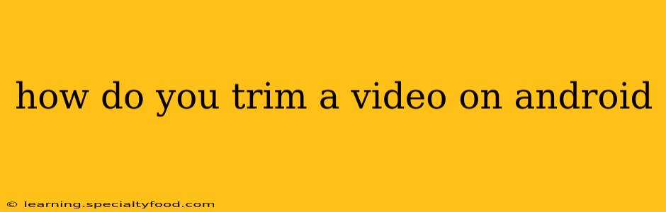 how do you trim a video on android