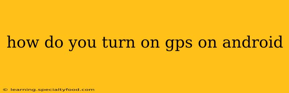 how do you turn on gps on android