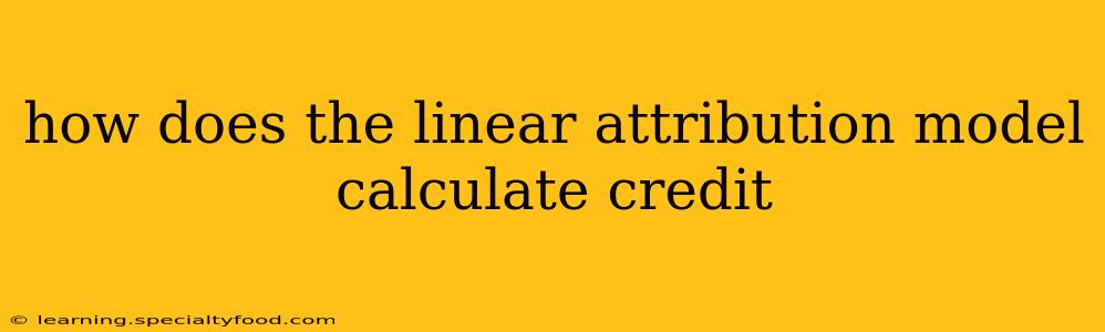 how does the linear attribution model calculate credit
