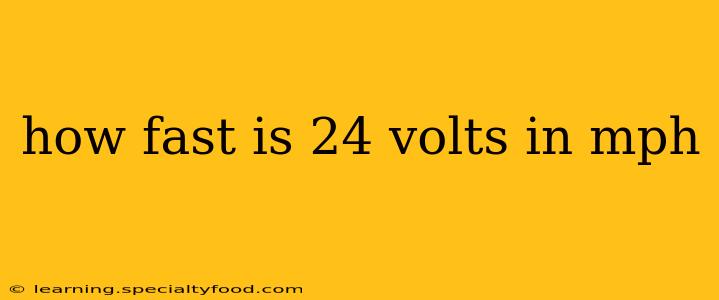 how fast is 24 volts in mph
