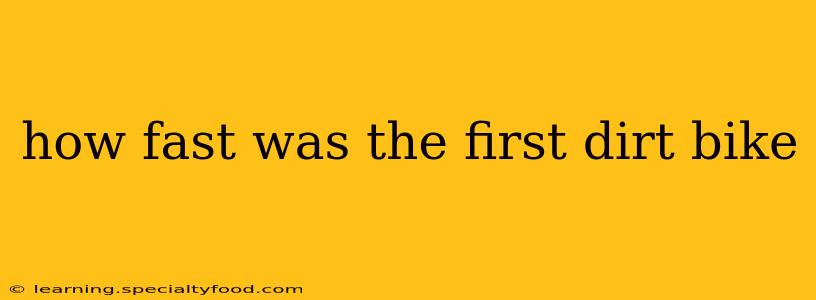how fast was the first dirt bike