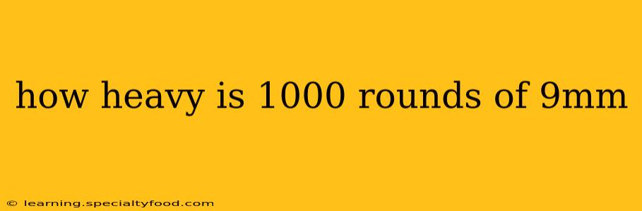 how heavy is 1000 rounds of 9mm