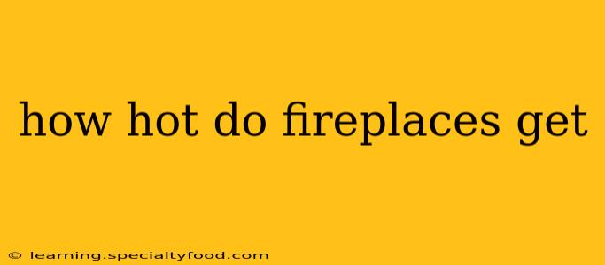 how hot do fireplaces get