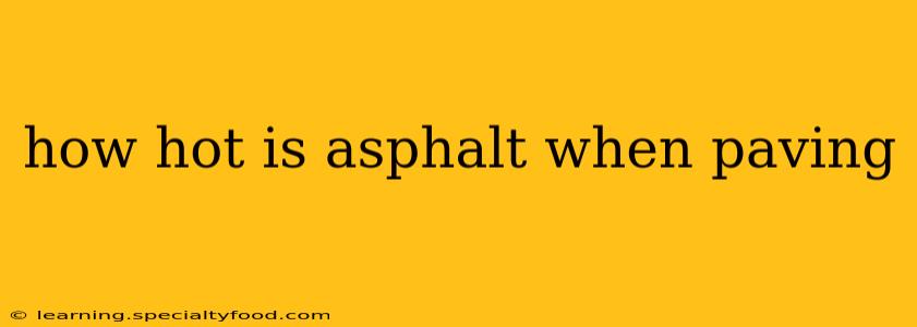 how hot is asphalt when paving