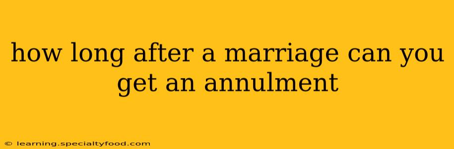 how long after a marriage can you get an annulment