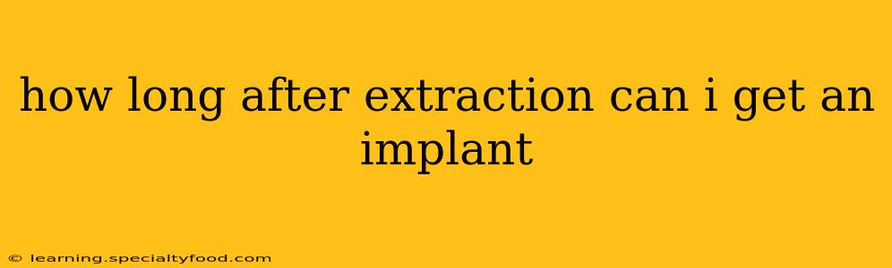 how long after extraction can i get an implant