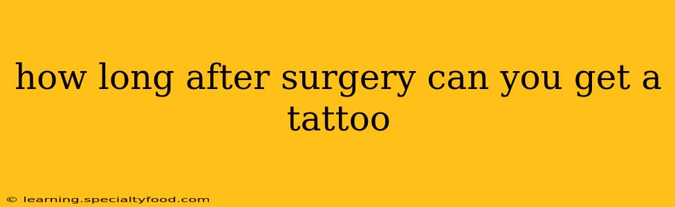 how long after surgery can you get a tattoo