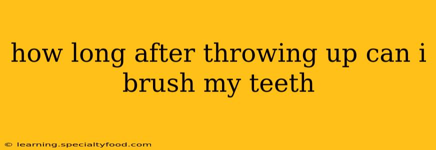 how long after throwing up can i brush my teeth