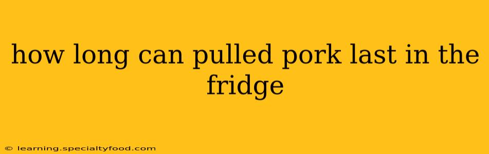 how long can pulled pork last in the fridge