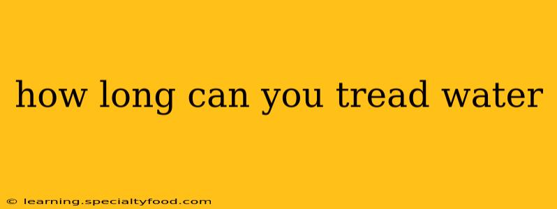 how long can you tread water