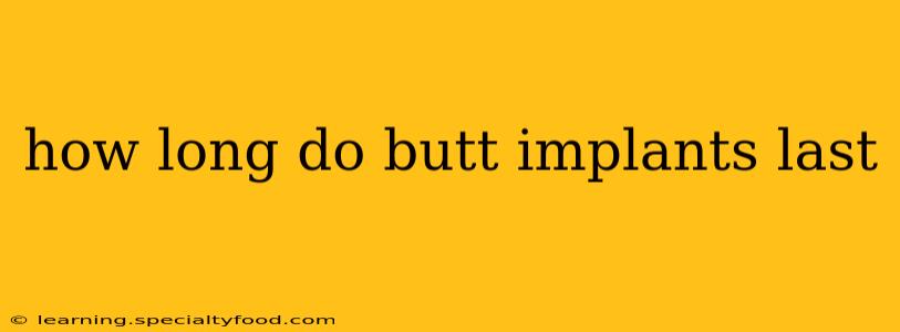 how long do butt implants last