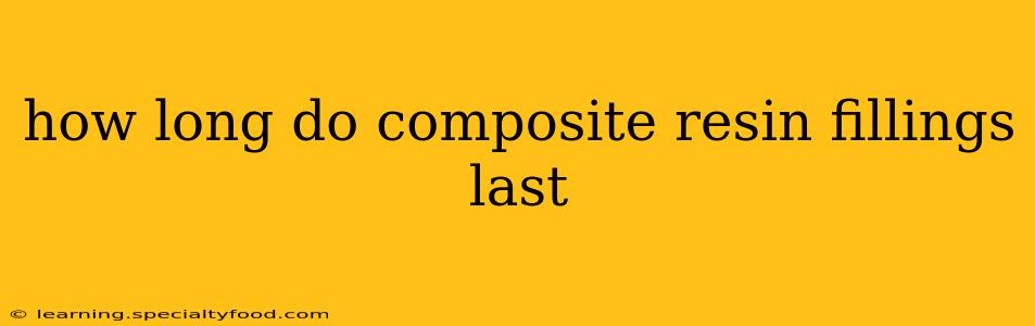 how long do composite resin fillings last