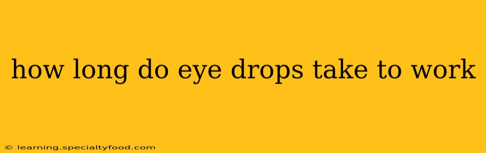 how long do eye drops take to work