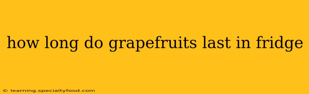 how long do grapefruits last in fridge