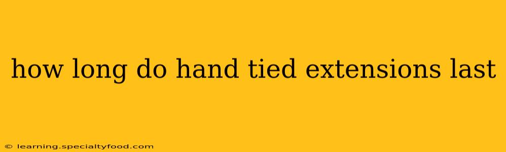 how long do hand tied extensions last