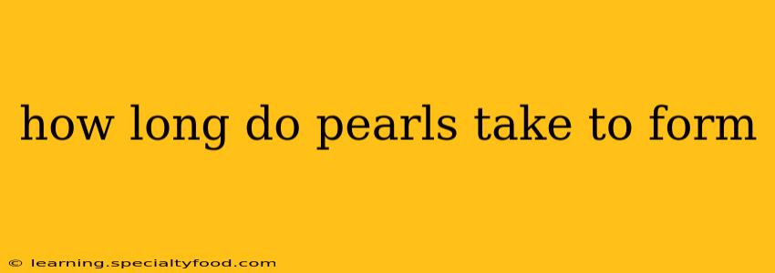 how long do pearls take to form