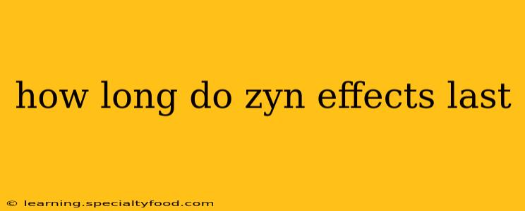 how long do zyn effects last