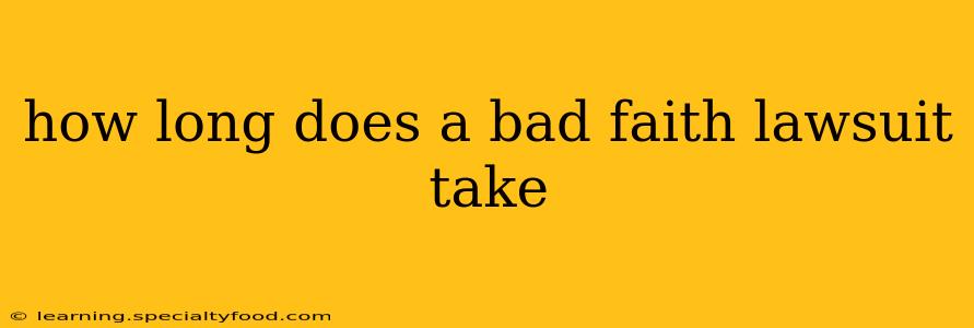 how long does a bad faith lawsuit take
