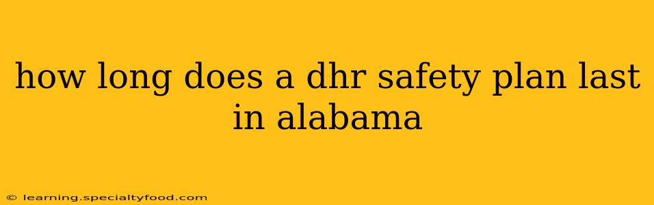 how long does a dhr safety plan last in alabama
