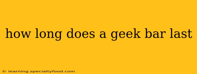 how long does a geek bar last