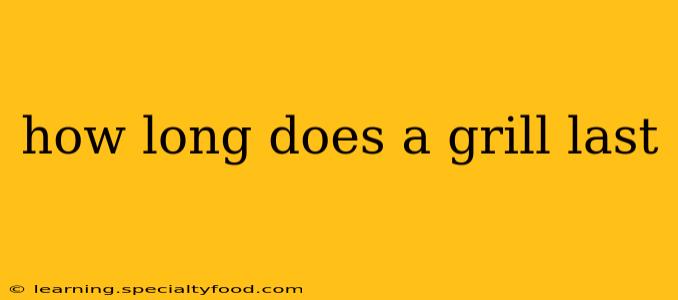 how long does a grill last