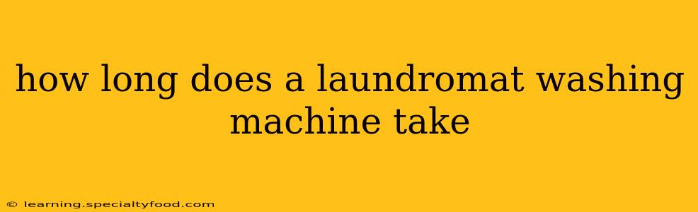 how long does a laundromat washing machine take
