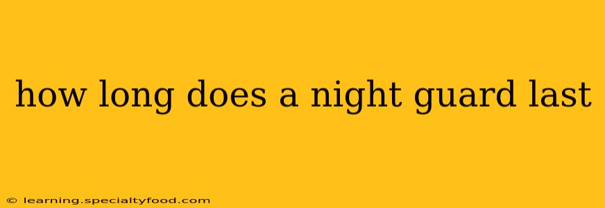 how long does a night guard last