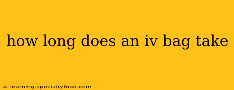how long does an iv bag take