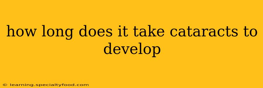 how long does it take cataracts to develop