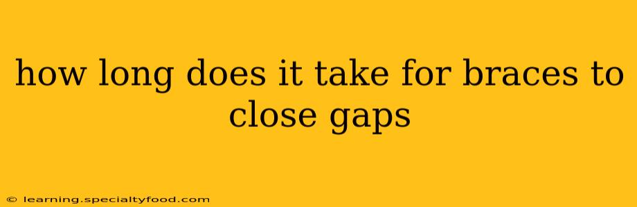 how long does it take for braces to close gaps