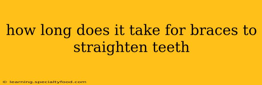 how long does it take for braces to straighten teeth