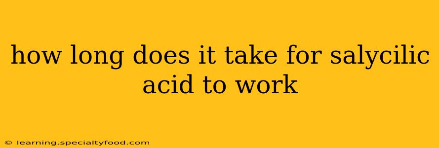 how long does it take for salycilic acid to work