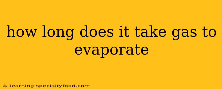 how long does it take gas to evaporate