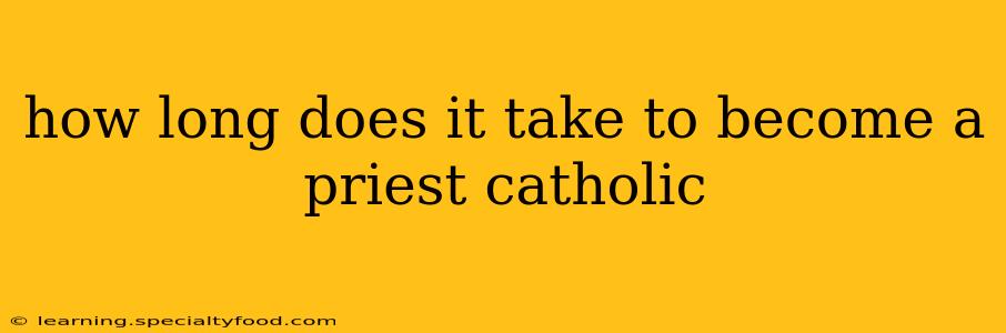 how long does it take to become a priest catholic
