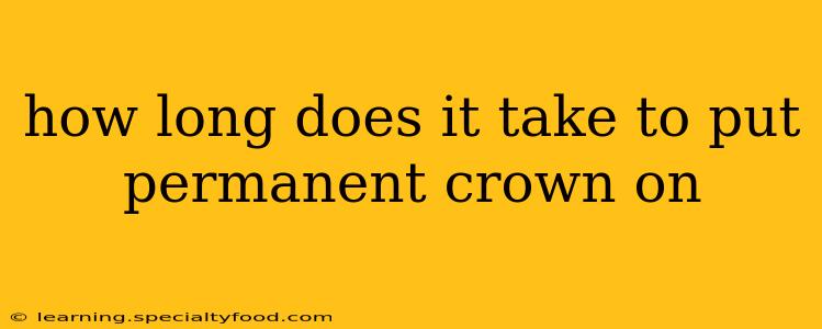 how long does it take to put permanent crown on