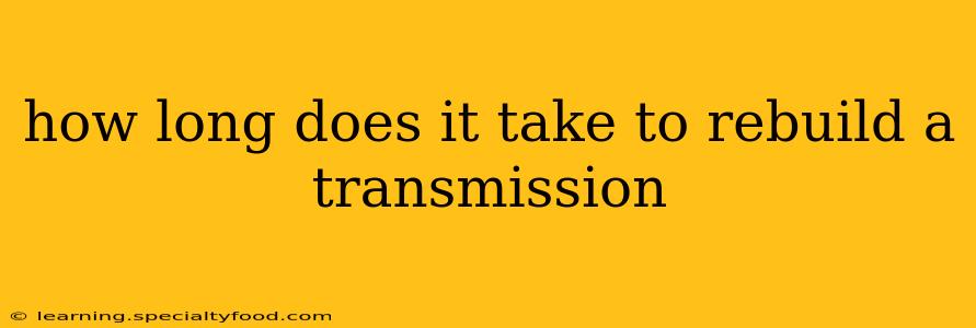 how long does it take to rebuild a transmission