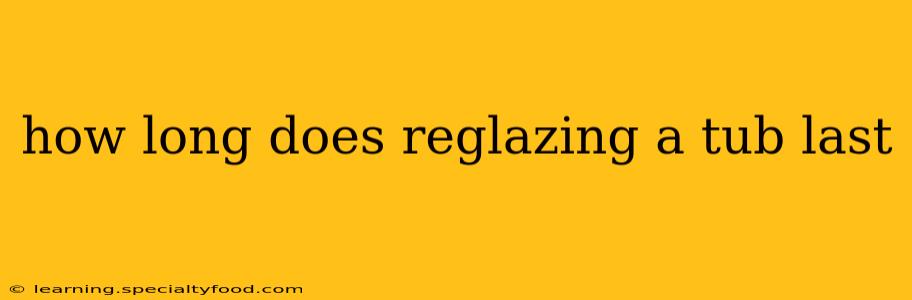 how long does reglazing a tub last