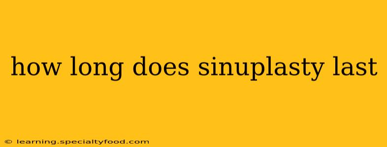 how long does sinuplasty last