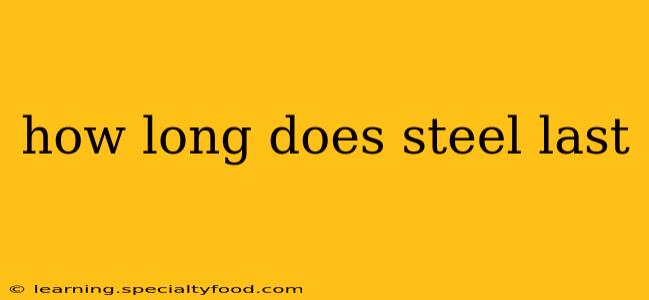 how long does steel last