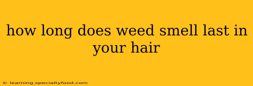 how long does weed smell last in your hair