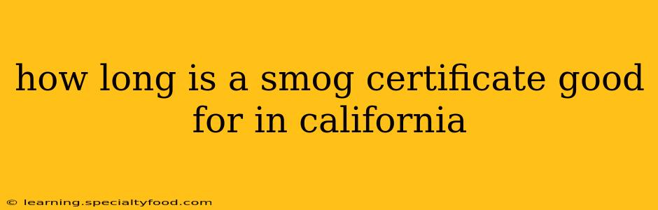 how long is a smog certificate good for in california