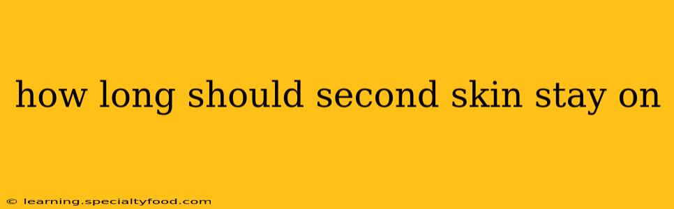 how long should second skin stay on