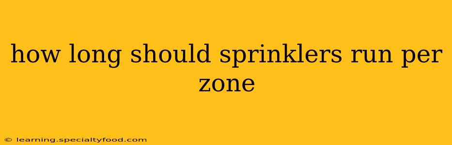 how long should sprinklers run per zone
