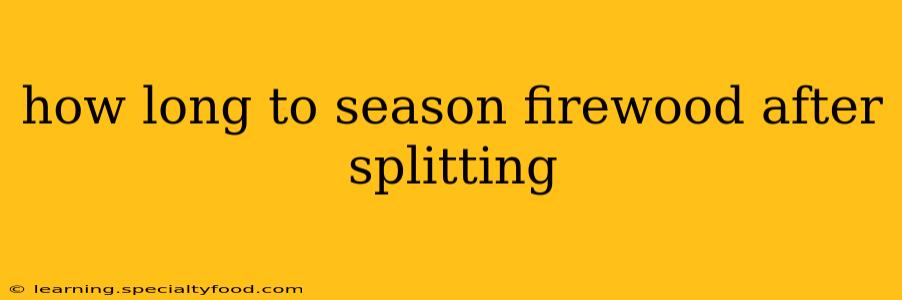 how long to season firewood after splitting