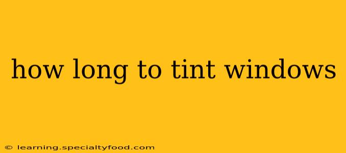 how long to tint windows