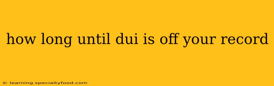 how long until dui is off your record